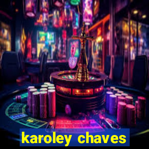 karoley chaves